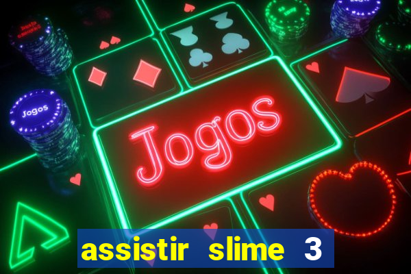 assistir slime 3 temporada dublado